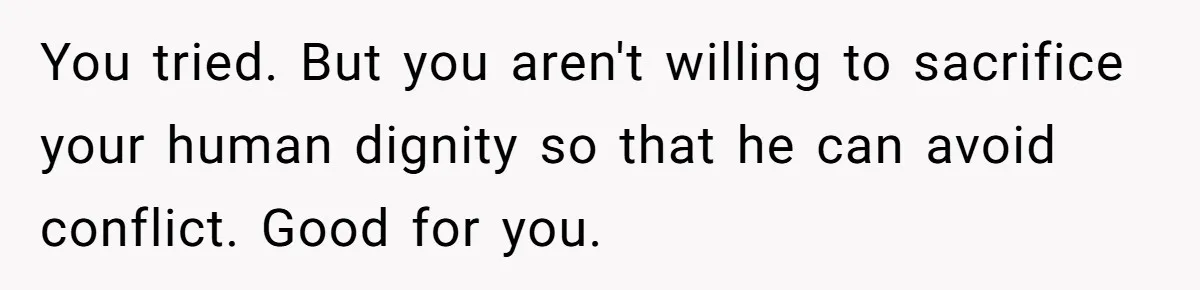 Bride Sparks Family Meltdown After Telling MIL She Won’t Attend Christmas Without Her “Offensive” Hat You tried. But you aren't willing to sacrifice your human dignity so that he can avoid conflict. Good for you.