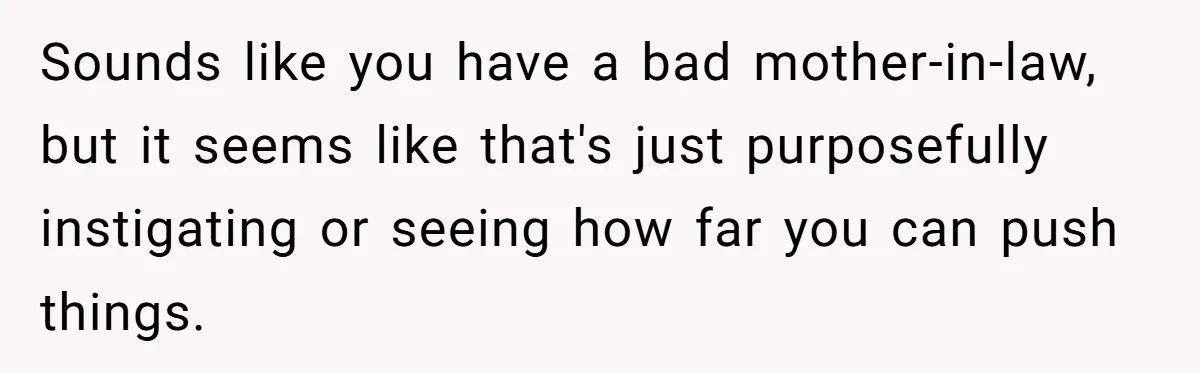 Bride Sparks Family Meltdown After Telling MIL She Won’t Attend Christmas Without Her “Offensive” Hat Sounds like you have a bad mother-in-law, but it seems like that's just purposefully instigating or seeing how far you can push things.