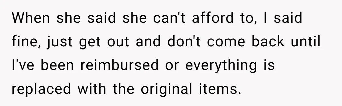 Mom Can’t Believe SIL Dumped $100s Of Baby Products To Push Her Agenda When she said she can't afford to, I said fine, just get out and don't come back until I've been reimbursed or everything is replaced with the original items.