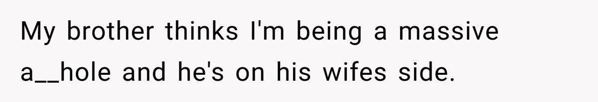 Mom Can’t Believe SIL Dumped $100s Of Baby Products To Push Her Agenda My brother thinks I'm being a massive a__hole and he's on his wifes side.