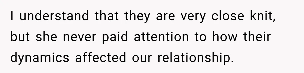Husband Ends Five-Year Marriage Instantly After Finding Wife’s Brother Lounging On Their Couch I understand that they are very close knit, but she never paid attention to how their dynamics affected our relationship.