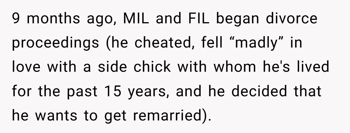 Husband Ends Five-Year Marriage Instantly After Finding Wife’s Brother Lounging On Their Couch 9 months ago, MIL and FIL began divorce proceedings (he cheated, fell “madly” in love with a side chick with whom he's lived for the past 15 years, and he...