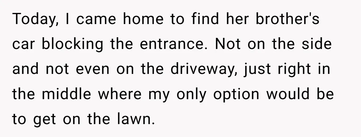 Husband Ends Five-Year Marriage Instantly After Finding Wife’s Brother Lounging On Their Couch Today, I came home to find her brother's car blocking the entrance. Not on the side and not even on the driveway, just right in the middle where my only...