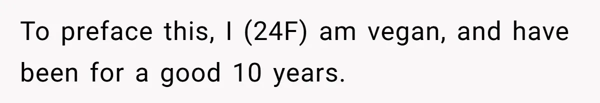 Vegan Woman Calls The Police On Friends For Feeding Her Chicken Nuggets As A ‘Prank’ To preface this, I (24F) am vegan, and have been for a good 10 years.