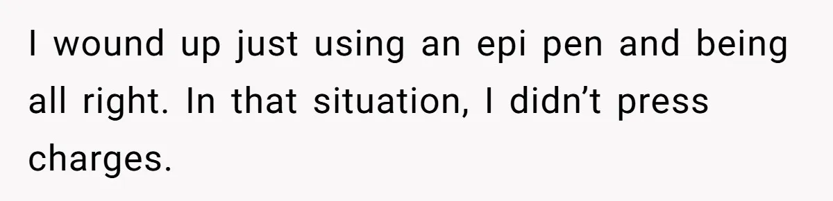 Vegan Woman Calls The Police On Friends For Feeding Her Chicken Nuggets As A ‘Prank’ I wound up just using an epi pen and being all right. In that situation, I didn’t press charges.