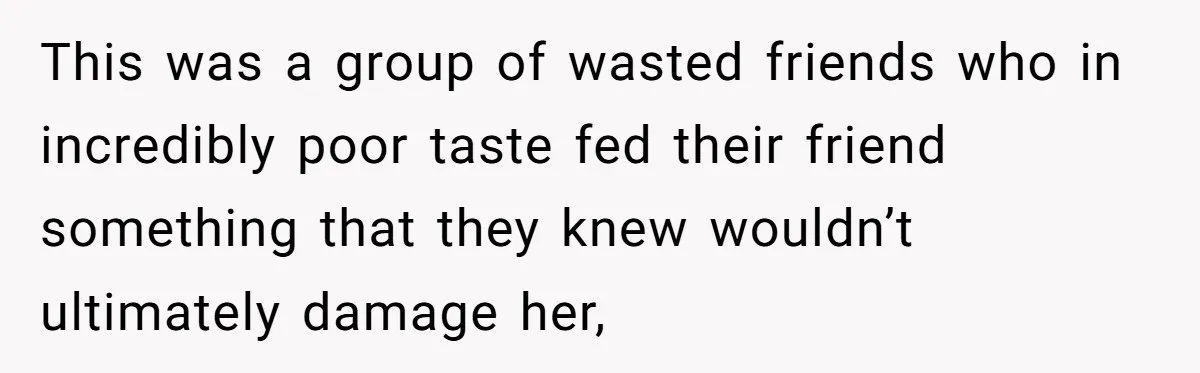 Vegan Woman Calls The Police On Friends For Feeding Her Chicken Nuggets As A ‘Prank’ This was a group of wasted friends who in incredibly poor taste fed their friend something that they knew wouldn’t ultimately damage her,