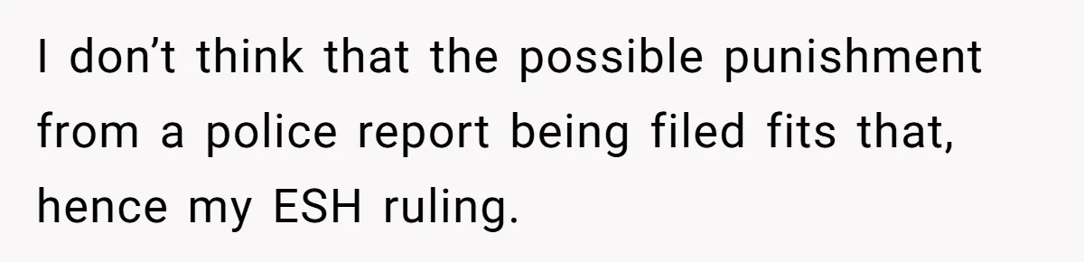 Vegan Woman Calls The Police On Friends For Feeding Her Chicken Nuggets As A ‘Prank’ I don’t think that the possible punishment from a police report being filed fits that, hence my ESH ruling.