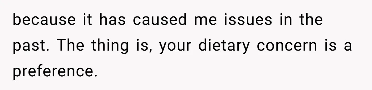 Vegan Woman Calls The Police On Friends For Feeding Her Chicken Nuggets As A ‘Prank’ because it has caused me issues in the past. The thing is, your dietary concern is a preference.