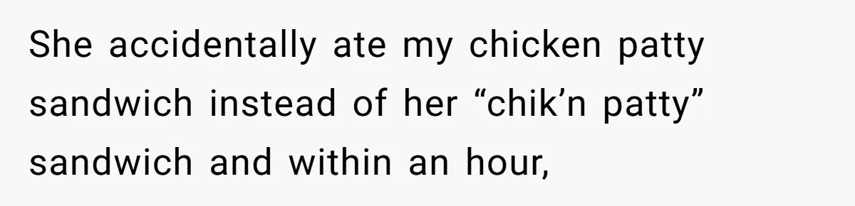 Vegan Woman Calls The Police On Friends For Feeding Her Chicken Nuggets As A ‘Prank’ She accidentally ate my chicken patty sandwich instead of her “chik’n patty” sandwich and within an hour,