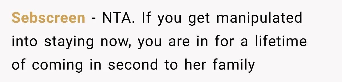 Husband Ends Five-Year Marriage Instantly After Finding Wife’s Brother Lounging On Their Couch Sebscreen − NTA. If you get manipulated into staying now, you are in for a lifetime of coming in second to her family