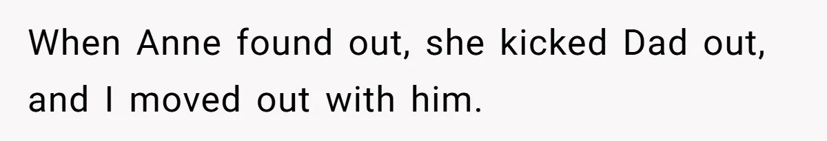 Teen Laughs In His Dad’s Wife’s Face When She Asks For Support After Finding Out He’s Been Cheating When Anne found out, she kicked Dad out, and I moved out with him.