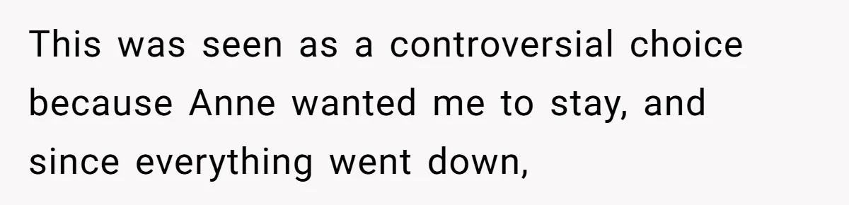 Teen Laughs In His Dad’s Wife’s Face When She Asks For Support After Finding Out He’s Been Cheating This was seen as a controversial choice because Anne wanted me to stay, and since everything went down,