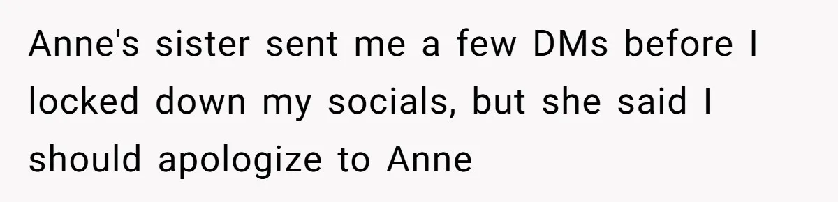 Teen Laughs In His Dad’s Wife’s Face When She Asks For Support After Finding Out He’s Been Cheating Anne's sister sent me a few DMs before I locked down my socials, but she said I should apologize to Anne