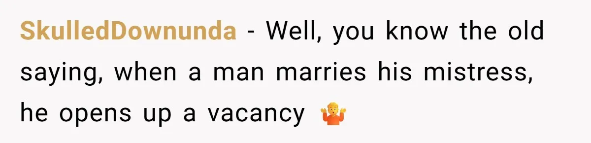 Teen Laughs In His Dad’s Wife’s Face When She Asks For Support After Finding Out He’s Been Cheating SkulledDownunda − Well, you know the old saying, when a man marries his mistress, he opens up a vacancy 🤷