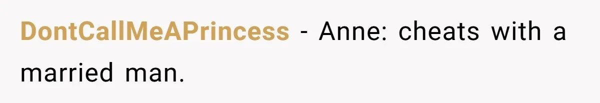 Teen Laughs In His Dad’s Wife’s Face When She Asks For Support After Finding Out He’s Been Cheating DontCallMeAPrincess − Anne: cheats with a married man.