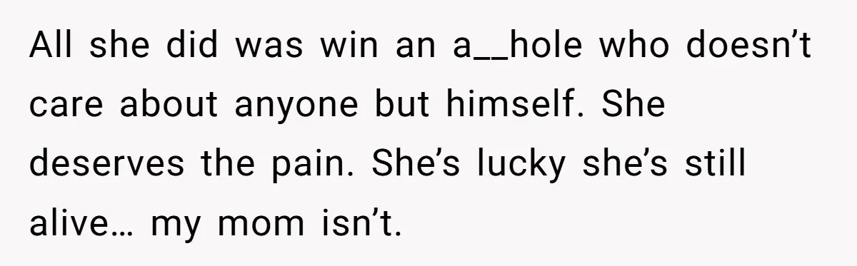 Teen Laughs In His Dad’s Wife’s Face When She Asks For Support After Finding Out He’s Been Cheating All she did was win an a__hole who doesn’t care about anyone but himself. She deserves the pain. She’s lucky she’s still alive… my mom isn’t.