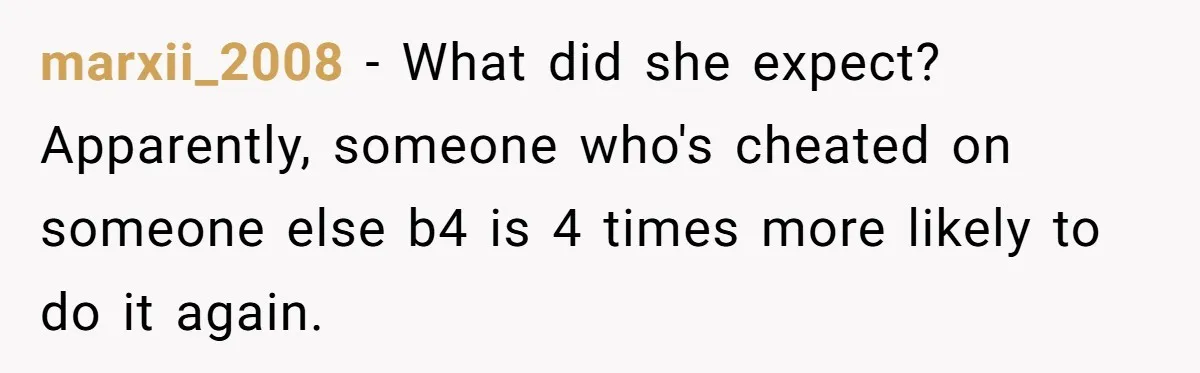 Teen Laughs In His Dad’s Wife’s Face When She Asks For Support After Finding Out He’s Been Cheating marxii_2008 − What did she expect? Apparently, someone who's cheated on someone else b4 is 4 times more likely to do it again.