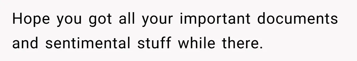 Teen Laughs In His Dad’s Wife’s Face When She Asks For Support After Finding Out He’s Been Cheating Hope you got all your important documents and sentimental stuff while there.
