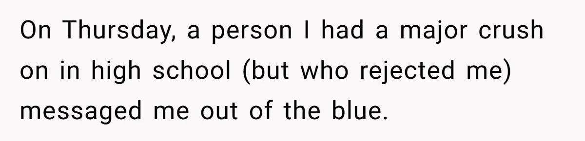 He Bought the Beer for the Party - Then Learned He Wasn’t Even Invited On Thursday, a person I had a major crush on in high school (but who rejected me) messaged me out of the blue.