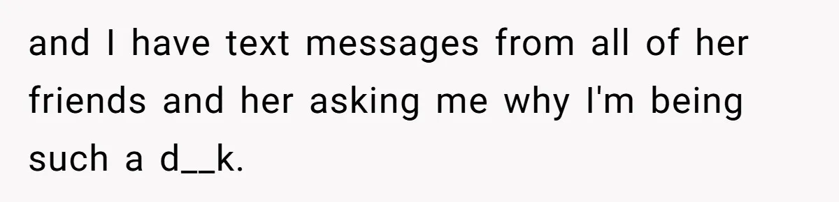 He Bought the Beer for the Party - Then Learned He Wasn’t Even Invited and I have text messages from all of her friends and her asking me why I'm being such a d__k.
