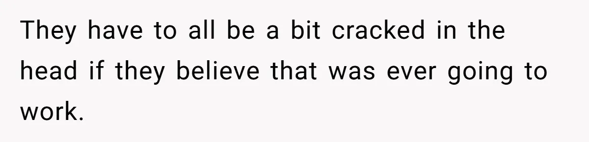 He Bought the Beer for the Party - Then Learned He Wasn’t Even Invited They have to all be a bit cracked in the head if they believe that was ever going to work.
