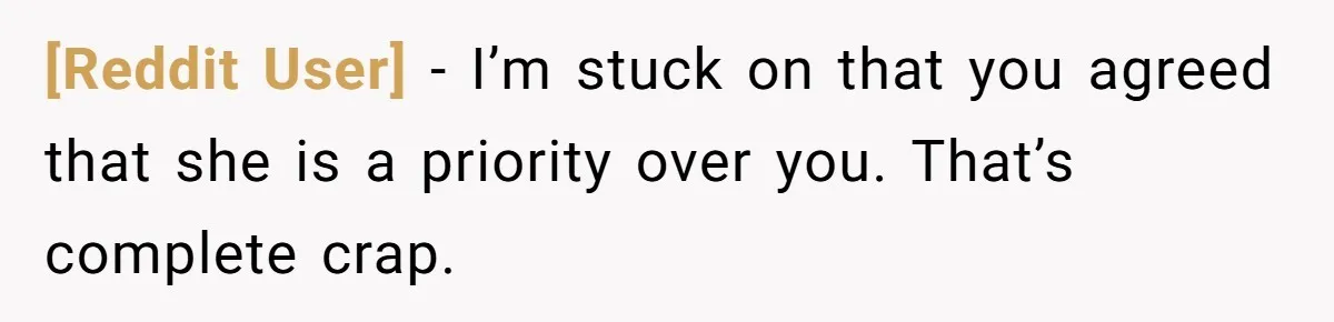 [Reddit User] − I’m stuck on that you agreed that she is a priority over you. That’s complete crap.