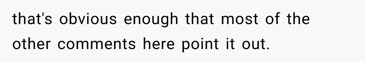 that's obvious enough that most of the other comments here point it out.