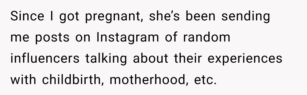 Woman Tells Father and His Girlfriend She Doesn’t Want A Videographer For Her Birth, They’re Hurt By Her Response Since I got pregnant, she’s been sending me posts on Instagram of random influencers talking about their experiences with childbirth, motherhood, etc.