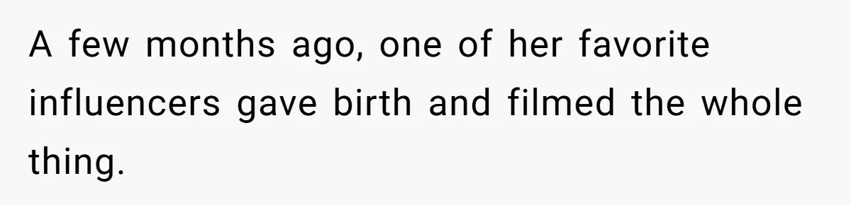 Woman Tells Father and His Girlfriend She Doesn’t Want A Videographer For Her Birth, They’re Hurt By Her Response A few months ago, one of her favorite influencers gave birth and filmed the whole thing.