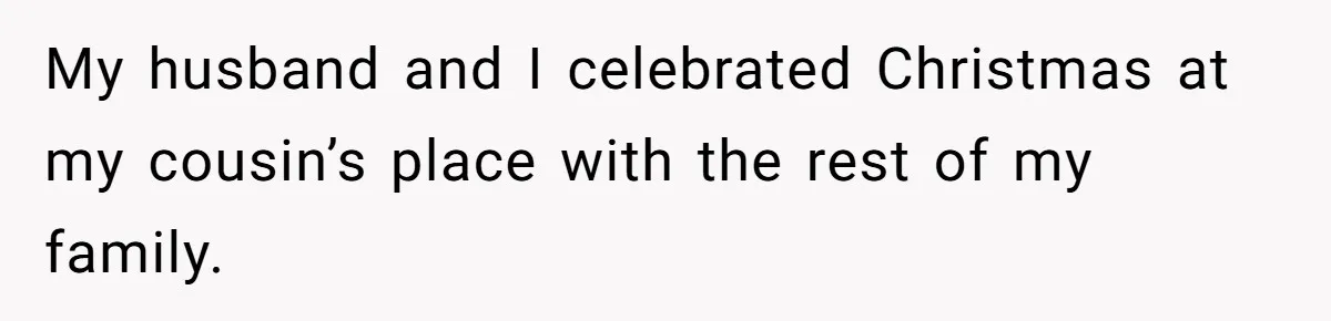 Woman Tells Father and His Girlfriend She Doesn’t Want A Videographer For Her Birth, They’re Hurt By Her Response My husband and I celebrated Christmas at my cousin’s place with the rest of my family.