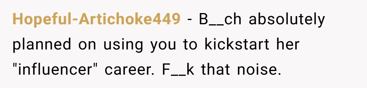 Woman Tells Father and His Girlfriend She Doesn’t Want A Videographer For Her Birth, They’re Hurt By Her Response Hopeful-Artichoke449 − B__ch absolutely planned on using you to kickstart her "influencer" career. F__k that noise.