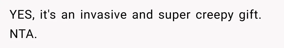 Woman Tells Father and His Girlfriend She Doesn’t Want A Videographer For Her Birth, They’re Hurt By Her Response YES, it's an invasive and super creepy gift. NTA.