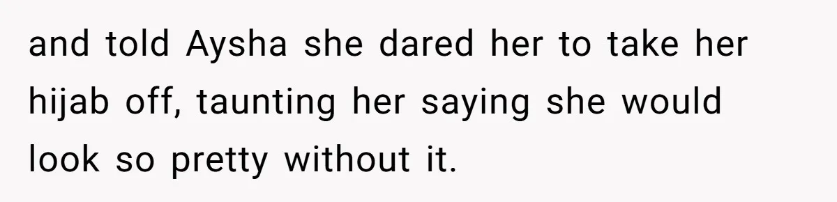 Teen Fights Back After Bully Taunts Friend Over Her Hijab, Gets Her Kicked Off The Soccer Team and told Aysha she dared her to take her hijab off, taunting her saying she would look so pretty without it.