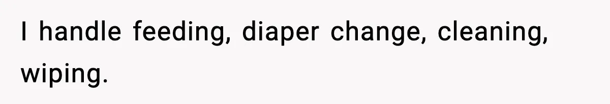 New Mom Storms Out After Husband's Mom Doesn’t Save Her Any Food I handle feeding, diaper change, cleaning, wiping.