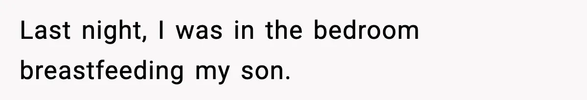 New Mom Storms Out After Husband's Mom Doesn’t Save Her Any Food Last night, I was in the bedroom breastfeeding my son.