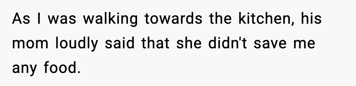 New Mom Storms Out After Husband's Mom Doesn’t Save Her Any Food As I was walking towards the kitchen, his mom loudly said that she didn't save me any food.