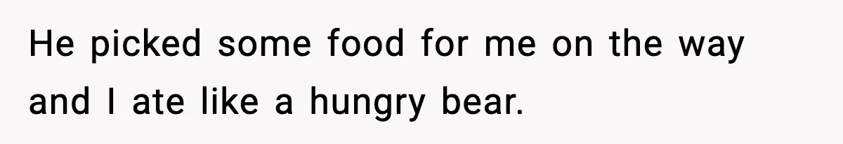 New Mom Storms Out After Husband's Mom Doesn’t Save Her Any Food He picked some food for me on the way and I ate like a hungry bear.