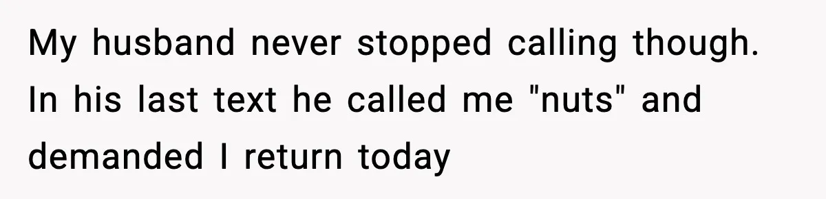 New Mom Storms Out After Husband's Mom Doesn’t Save Her Any Food My husband never stopped calling though. In his last text he called me "nuts" and demanded I return today