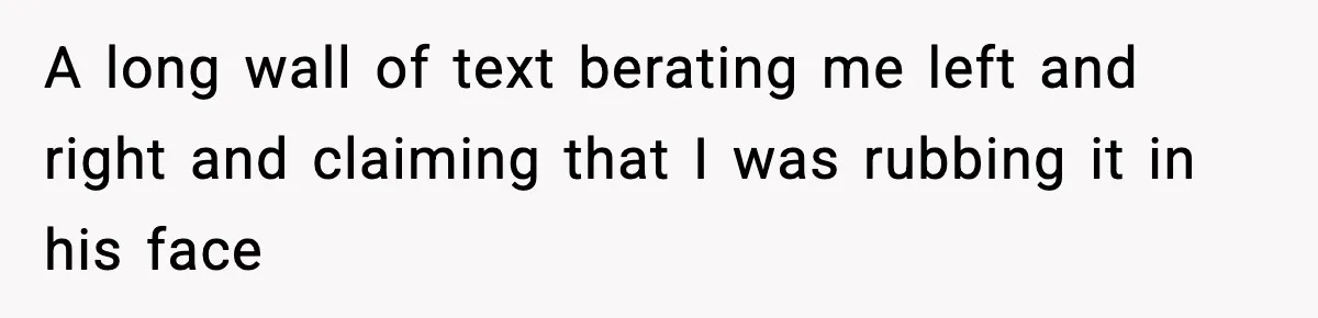 New Mom Storms Out After Husband's Mom Doesn’t Save Her Any Food A long wall of text berating me left and right and claiming that I was rubbing it in his face