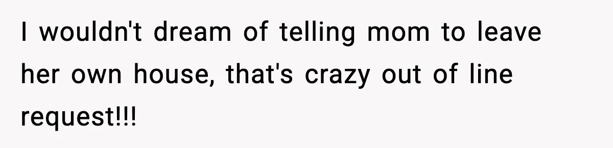 New Mom Storms Out After Husband's Mom Doesn’t Save Her Any Food I wouldn't dream of telling mom to leave her own house, that's crazy out of line request!!!