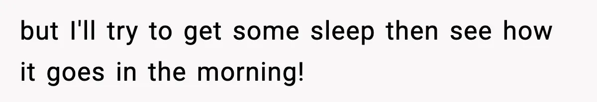 New Mom Storms Out After Husband's Mom Doesn’t Save Her Any Food but I'll try to get some sleep then see how it goes in the morning!