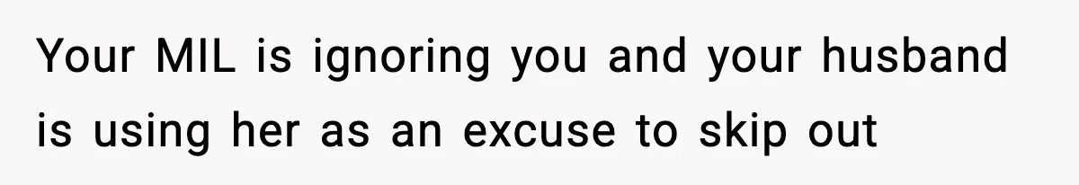 New Mom Storms Out After Husband's Mom Doesn’t Save Her Any Food Your MIL is ignoring you and your husband is using her as an excuse to skip out