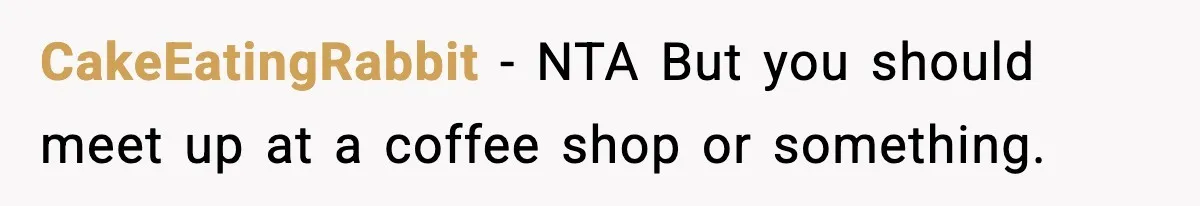New Mom Storms Out After Husband's Mom Doesn’t Save Her Any Food CakeEatingRabbit − NTA But you should meet up at a coffee shop or something.