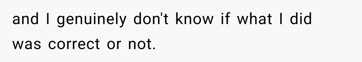 Teen Realizes He’s Just Her “Good Deed,” Destroys The Image She Built and I genuinely don't know if what I did was correct or not.