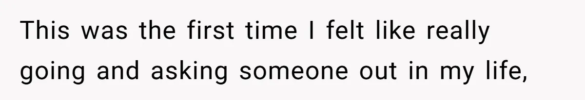 Teen Realizes He’s Just Her “Good Deed,” Destroys The Image She Built This was the first time I felt like really going and asking someone out in my life,