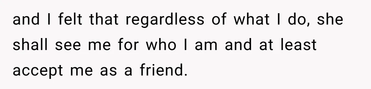 Teen Realizes He’s Just Her “Good Deed,” Destroys The Image She Built and I felt that regardless of what I do, she shall see me for who I am and at least accept me as a friend.
