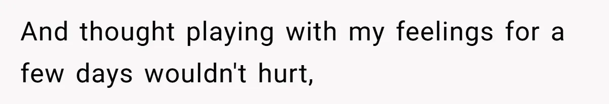 Teen Realizes He’s Just Her “Good Deed,” Destroys The Image She Built And thought playing with my feelings for a few days wouldn't hurt,