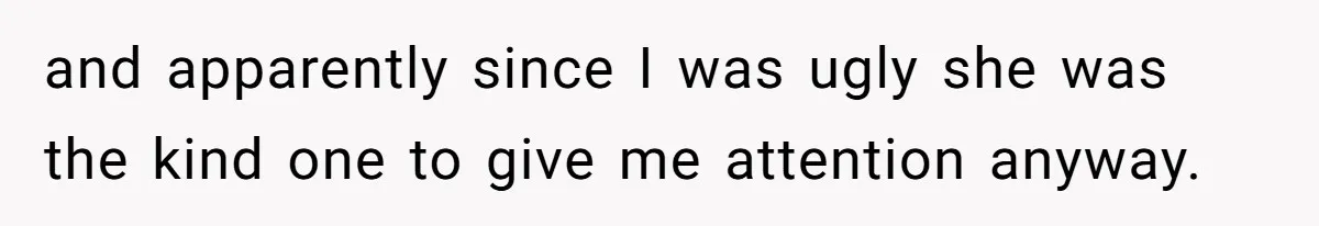Teen Realizes He’s Just Her “Good Deed,” Destroys The Image She Built and apparently since I was ugly she was the kind one to give me attention anyway.