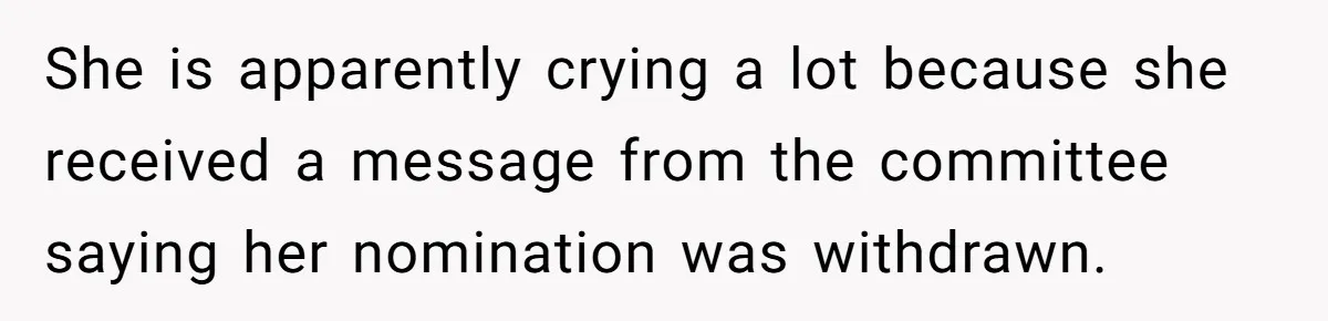 Teen Realizes He’s Just Her “Good Deed,” Destroys The Image She Built She is apparently crying a lot because she received a message from the committee saying her nomination was withdrawn.