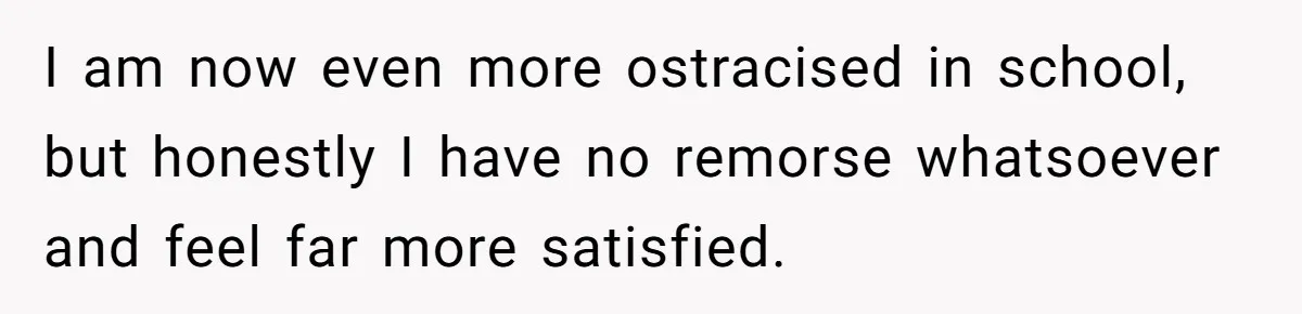 Teen Realizes He’s Just Her “Good Deed,” Destroys The Image She Built I am now even more ostracised in school, but honestly I have no remorse whatsoever and feel far more satisfied.
